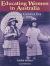 Educating Women in Australia : From the Convict Era to the 1920's