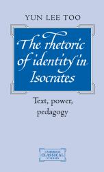 The Rhetoric of Identity in Isocrates : Text, Power, Pedagogy