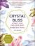 Crystal Bliss : Attract Love. Feed Your Spirit. Manifest Your Dreams