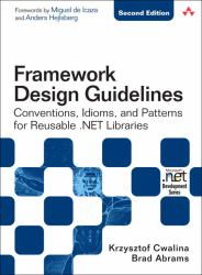 Framework Design Guidelines : Conventions, Idioms, and Patterns for Reuseable .NET Libraries