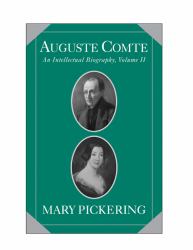 Auguste Comte: Volume 2 : An Intellectual Biography