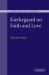 Kierkegaard on Faith and Love
