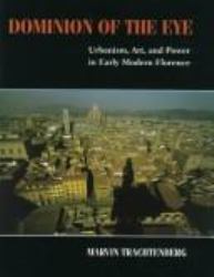 Dominion of the Eye : Urbanism, Art, and Power in Early Modern Florence
