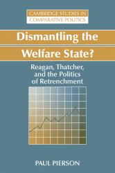 Dismantling the Welfare State? : Reagan, Thatcher and the Politics of Retrenchment