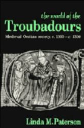 The World of the Troubadours : Medieval Occitan Society, C. 1100-C. 1300