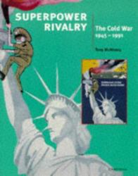 Superpower Rivalry : The Cold War 1945-1991