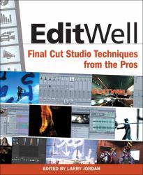 Edit Well : Final Cut Studio Techniques from the Pros
