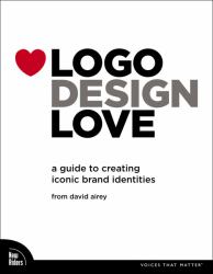 Logo Design Love : A Guide to Creating Iconic Brand Identities