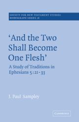 And the Two Shall Become One Flesh : A Study of Traditions in Ephesians 5: 21-33