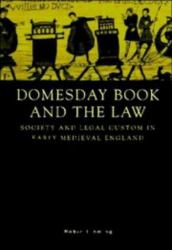 Domesday Book and the Law : Society and Legal Custom in Early Medieval England