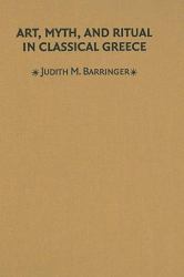 Art, Myth, and Ritual in Classical Greece