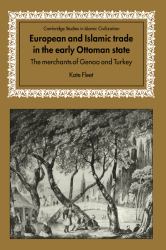 European and Islamic Trade in the Early Ottoman State : The Merchants of Genoa and Turkey