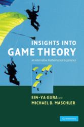 Insights into Game Theory : An Alternative Mathematical Experience