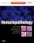 Hematopathology : Expert Consult - Online and Print