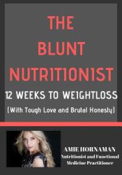 The Blunt Nutritionist : 12-Week Workbook to Better Health and Weight Loss