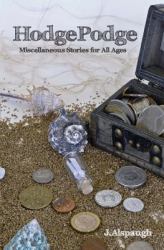 Hodgepodge : Miscellaneous Stories for All Ages