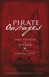 Pirate Outrages : True Stories of Terror on the China Seas