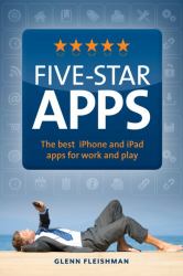 Five-Star Apps : The Best iPhone and iPad Apps for Work and Play