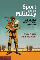 Sport and the Military : The British Armed Forces, 1880-1960