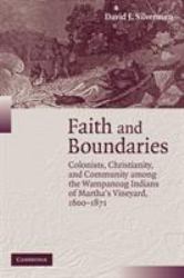 Faith and Boundaries : Colonists, Christianity, and Community among the Wampanoag Indians of Martha's Vineyard, 1600-1871