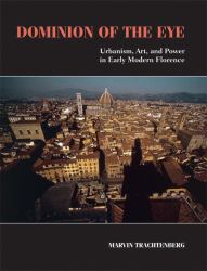 Dominion of the Eye : Urbanism, Art, and Power in Early Modern Florence
