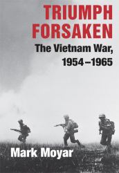 Triumph Forsaken : The Vietnam War, 1954-1965
