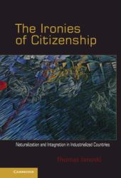The Ironies of Citizenship : Naturalization and Integration in Industrialized Countries