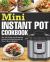 Mini Instant Pot Cookbook : Top 100 Fresh and Foolproof Instant Pot Mini Recipes for Your 3-Quart Models