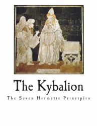 The Kybalion : The Seven Hermetic Principles