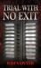 Trial with No Exit