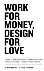 Work for Money, Design for Love : Answers to the Most Frequently Asked Questions about Starting and Running a Successful Design Business