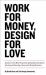 Work for Money, Design for Love : Answers to the Most Frequently Asked Questions about Starting and Running a Successful Design Business