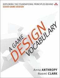 A Game Design Vocabulary : Exploring the Foundational Principles Behind Good Game Design