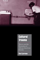 Cultural Trauma : Slavery and the Formation of African American Identity