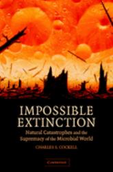Impossible Extinction : Natural Catastrophes and the Supremacy of the Microbial World