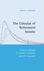 The Calculus of Retirement Income : Financial Models for Pension Annuities and Life Insurance