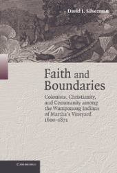 Faith and Boundaries : Colonists, Christianity, and Community among the Wampanoag Indians of Martha's Vineyard, 1600-1871