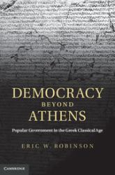Democracy Beyond Athens : Popular Government in the Greek Classical Age