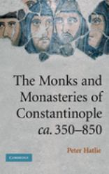 The Monks and Monasteries of Constantinople, C. 350-850
