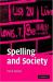 Spelling and Society : The Culture and Politics of Orthography Around the World