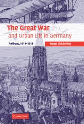 The Great War and Urban Life in Germany : Freiburg, 1914-1918