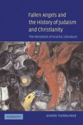 Fallen Angels and the History of Judaism and Christianity : The Reception of Enochic Literature