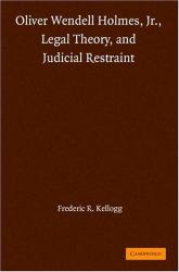 Oliver Wendell Holmes, Jr. , Legal Theory, and Judicial Restraint