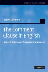 The Comment Clause in English : Syntactic Origins and Pragmatic Development
