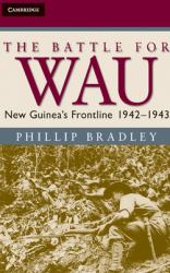 The Battle for Wau : New Guinea's Frontline, 1942-1943