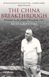 The China Breakthrough : Whitlam in the Middle Kingdom 1971