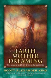 Earth Mother Dreaming : The Modern Guide to Living a Shamanic Life