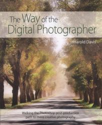 The Way of the Digital Photographer : Walking the Photoshop Post-Production Path to More Creative Photography