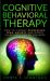 Cognitive Behavioral Therapy : How to Combat Depression, Fear, Anxiety and Worry (Happiness Can Be Trained)