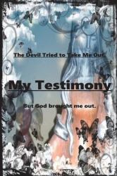 My Testimony : The Devil Tried to Take Me Out. but God Brought Me Out